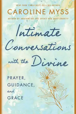 Conversaciones íntimas con la Divinidad: Oración, guía y gracia - Intimate Conversations with the Divine: Prayer, Guidance, and Grace