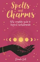 Hechizos y Encantamientos - La Guía Completa de Encantamientos Mágicos - Spells & Charms - The Complete Guide to Magical Enchantments