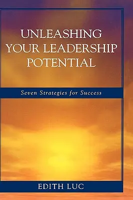 Libere su potencial de liderazgo: Siete estrategias para el éxito - Unleashing Your Leadership Potential: Seven Strategies for Success