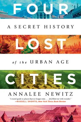 Cuatro ciudades perdidas: Una historia secreta de la era urbana - Four Lost Cities: A Secret History of the Urban Age