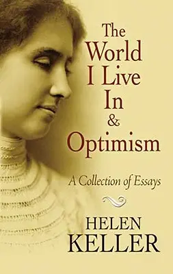 El mundo en que vivo y el optimismo: Una colección de ensayos - The World I Live in and Optimism: A Collection of Essays