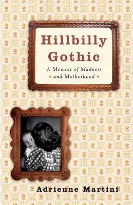 Hillbilly Gothic: Memorias de locura y maternidad - Hillbilly Gothic: A Memoir of Madness and Motherhood