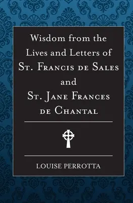 Sabiduría de la vida y las cartas de San Francisco de Sales y Juana de Chantal - Wisdom from the Lives and Letters of St Francis de Sales and Jane de Chantal