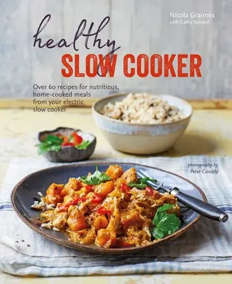 Olla de cocción lenta saludable: Más de 60 recetas para preparar comidas caseras y nutritivas en su olla eléctrica de cocción lenta - Healthy Slow Cooker: Over 60 Recipes for Nutritious, Home-Cooked Meals from Your Electric Slow Cooker