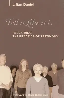 Decir las cosas como son: recuperar la práctica del testimonio - Tell It Like It Is: Reclaiming the Practice of Testimony