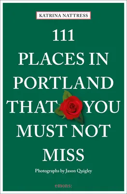 111 lugares de Portland que no debe perderse - 111 Places in Portland That You Must Not Miss