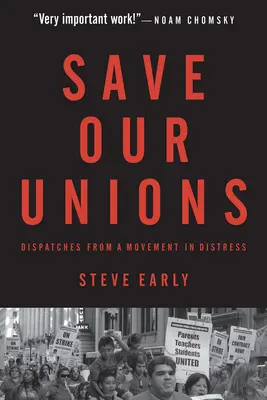 Salvemos nuestros sindicatos: Despachos de un movimiento en apuros - Save Our Unions: Dispatches from a Movement in Distress