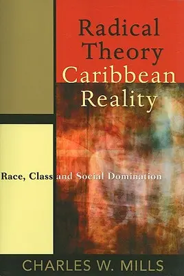 Teoría radical, realidad caribeña: Raza, clase y dominación social - Radical Theory, Caribbean Reality: Race, Class and Social Domination