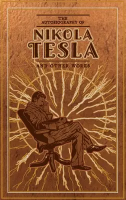 La autobiografía de Nikola Tesla y otras obras - The Autobiography of Nikola Tesla and Other Works