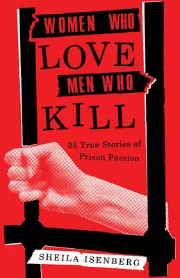 Mujeres que aman a hombres que matan: 35 historias reales de pasión carcelaria (edición actualizada) - Women Who Love Men Who Kill: 35 True Stories of Prison Passion (Updated Edition)