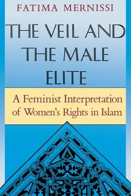 El velo y la élite masculina: Una interpretación feminista de los derechos de la mujer en el Islam - The Veil and the Male Elite: A Feminist Interpretation of Women's Rights in Islam