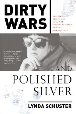 Dirty Wars and Polished Silver: Vida y época de una corresponsal de guerra convertida en embajadora - Dirty Wars and Polished Silver: The Life and Times of a War Correspondent Turned Ambassatrix