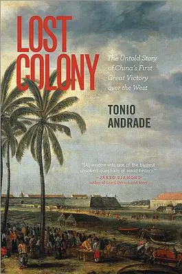 La colonia perdida: La historia no contada de la primera gran victoria de China sobre Occidente - Lost Colony: The Untold Story of China's First Great Victory Over the West