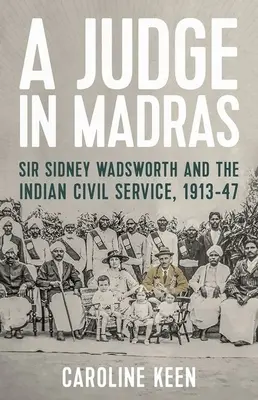 Un juez en Madrás: Sir Sidney Wadsworth y la administración pública india, 1913-47 - A Judge in Madras: Sir Sidney Wadsworth and the Indian Civil Service, 1913-47