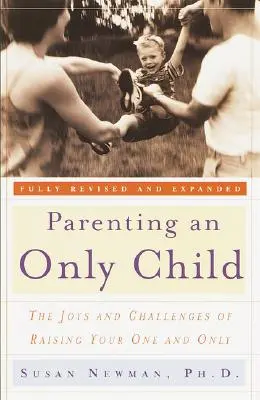 Criar a un hijo único: Las alegrías y los retos de criar a un hijo único - Parenting an Only Child: The Joys and Challenges of Raising Your One and Only