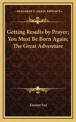 Obteniendo resultados por medio de la oración; debes nacer de nuevo; la gran aventura - Getting Results by Prayer; You Must Be Born Again; The Great Adventure