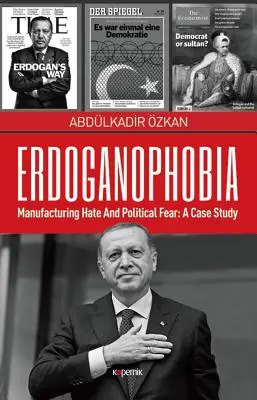 Erdoganofobia: fabricación del odio y el miedo político: un estudio de caso - Erdoganophobia: Manufacturing Hate and Political Fear: A Case Study