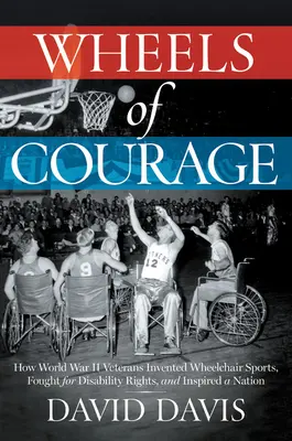 Wheels of Courage: Cómo Veteranos Paralíticos de la Segunda Guerra Mundial Inventaron los Deportes en Silla de Ruedas, Lucharon por los Derechos de los Discapacitados e Inspiraron una Nati - Wheels of Courage: How Paralyzed Veterans from World War II Invented Wheelchair Sports, Fought for Disability Rights, and Inspired a Nati