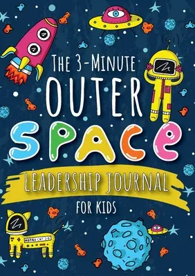 El diario de 3 minutos sobre liderazgo en el espacio exterior para niños: Una guía para convertirse en un líder seguro y positivo (Growth Mindset Journal for Kids) (A5 - 5.8 - The 3-Minute Outer Space Leadership Journal for Kids: A Guide to Becoming a Confident and Positive Leader (Growth Mindset Journal for Kids) (A5 - 5.8