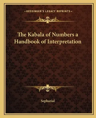 La Cábala de los Números: Manual de Interpretación - The Kabala of Numbers a Handbook of Interpretation