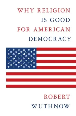 Por qué la religión es buena para la democracia estadounidense - Why Religion Is Good for American Democracy