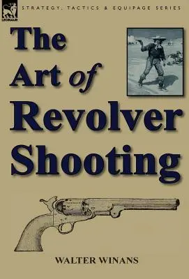 El arte del tiro con revólver - The Art of Revolver Shooting