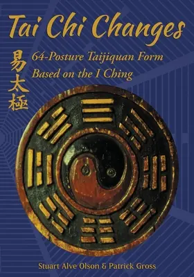 Cambios en el Tai Chi: Forma de Taijiquan de 64 posturas basada en el I Ching - Tai Chi Changes: 64-Posture Taijiquan Form Based on the I Ching