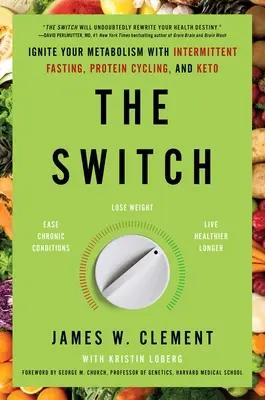 The Switch: Encienda su metabolismo con el ayuno intermitente, el ciclo de proteínas y la cetoacidosis - The Switch: Ignite Your Metabolism with Intermittent Fasting, Protein Cycling, and Keto
