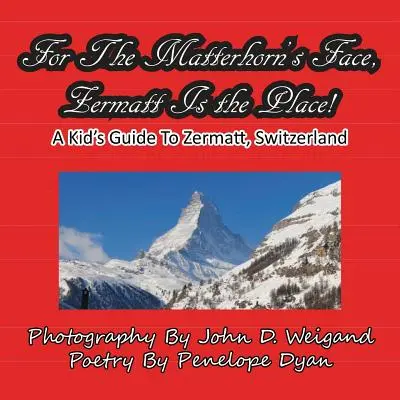 Para ver la cara del Cervino, Zermatt es el lugar, Guía infantil de Zermatt, Suiza - For The Matterhorn's Face, Zermatt Is The Place, A Kid's Guide To Zermatt, Switzerland