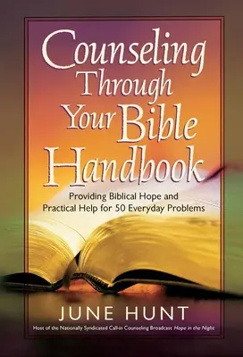 Manual de consejería a través de la Biblia: Proporcionando esperanza bíblica y ayuda práctica para 50 problemas cotidianos - Counseling Through Your Bible Handbook: Providing Biblical Hope and Practical Help for 50 Everyday Problems