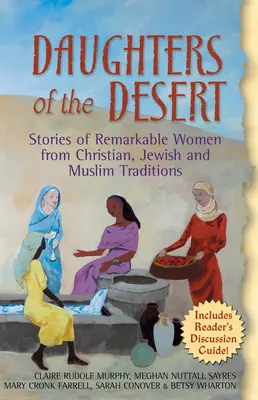 Hijas del desierto: Historias de mujeres notables de las tradiciones cristiana, judía y musulmana - Daughters of the Desert: Stories of Remarkable Women from Christian, Jewish and Muslim Traditions