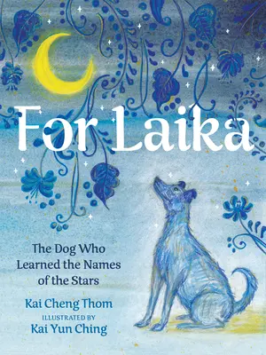 Para Laika: El perro que aprendió los nombres de las estrellas - For Laika: The Dog Who Learned the Names of the Stars