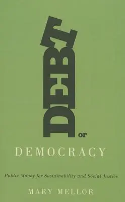 Deuda o democracia: Dinero público para la sostenibilidad y la justicia social - Debt or Democracy: Public Money for Sustainability and Social Justice