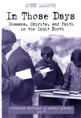 En aquellos días: Chamanes, espíritus y fe en el norte inuit - In Those Days: Shamans, Spirits, and Faith in the Inuit North