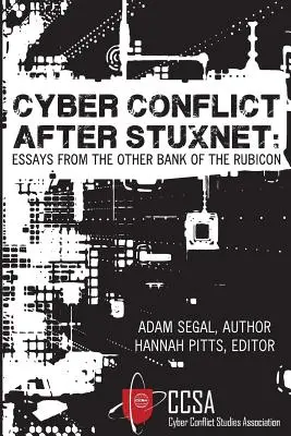 El conflicto cibernético después de Stuxnet: Ensayos desde la otra orilla del Rubicón - Cyber Conflict After Stuxnet: Essays from the Other Bank of the Rubicon