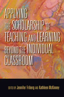 Aplicar la erudición de la enseñanza y el aprendizaje más allá del aula individual - Applying the Scholarship of Teaching and Learning Beyond the Individual Classroom