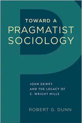 Hacia una sociología pragmatista: John Dewey y el legado de C. Wright Mills - Toward a Pragmatist Sociology: John Dewey and the Legacy of C. Wright Mills