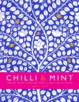 Chilli & Mint - Cocina casera india de una cocina británica - Chilli & Mint - Indian Home Cooking from A British Kitchen