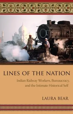 Líneas de la nación: Trabajadores ferroviarios indios, burocracia y el yo histórico íntimo - Lines of the Nation: Indian Railway Workers, Bureaucracy, and the Intimate Historical Self