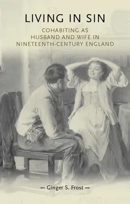 Vivir en pecado: Cohabitar como marido y mujer en la Inglaterra del siglo XIX - Living in Sin: Cohabiting as Husband and Wife in Nineteenth-Century England