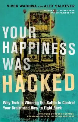 Han pirateado tu felicidad: Por qué la tecnología está ganando la batalla por controlar su cerebro y cómo contraatacar - Your Happiness Was Hacked: Why Tech Is Winning the Battle to Control Your Brain--And How to Fight Back