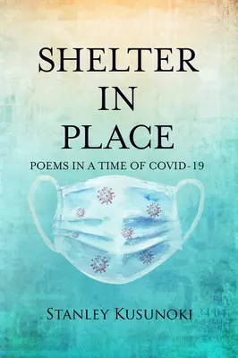 Refugio en el lugar: Poemas en tiempos de Covid-19 - Shelter in Place: Poems in a Time of Covid-19