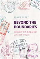 Más allá de los límites - Viajes en las giras de críquet de Inglaterra - Beyond the Boundaries - Travels on England Cricket Tours