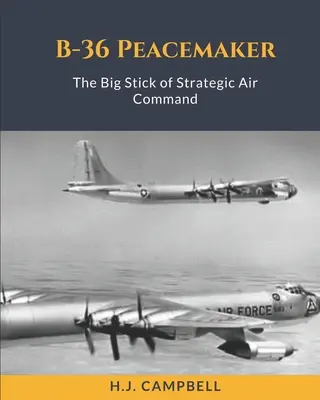 B-36 Peacemaker: The Big Stick of Strategic Air Command