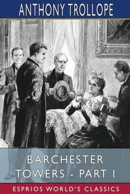 Las Torres de Barchester - Parte I (Esprios Clásicos) - Barchester Towers - Part I (Esprios Classics)