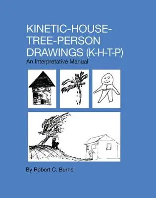 Dibujos cinéticos de casas-árboles-personas: K-H-T-P: Manual de interpretación - Kinetic House-Tree-Person Drawings: K-H-T-P: An Interpretative Manual