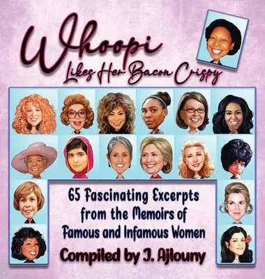 Whoopi Likes Her Bacon Crispy: 65 fascinantes extractos de las memorias de mujeres famosas e infames - Whoopi Likes Her Bacon Crispy: 65 Fascinating Excerpts from the Memoirs of Famous and Infamous Women