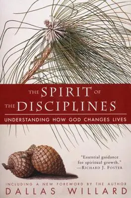 El espíritu de las disciplinas - Reedición: Comprender cómo Dios cambia vidas - The Spirit of the Disciplines - Reissue: Understanding How God Changes Lives