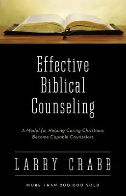 Consejería bíblica eficaz: Un modelo para ayudar a cristianos afectuosos a convertirse en consejeros capaces - Effective Biblical Counseling: A Model for Helping Caring Christians Become Capable Counselors