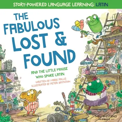 Los fabulosos objetos perdidos y el ratoncito que hablaba latín: conmovedor y divertido libro de inglés y latín para niños - The Fabulous Lost and Found and the little mouse who spoke Latin: heartwarming & fun English and Latin book for kids